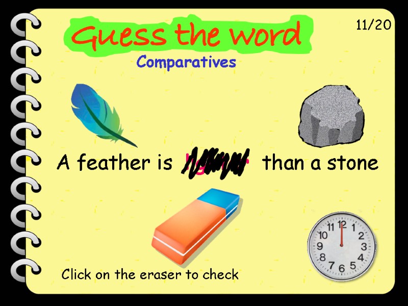 A feather is  lighter  than a stone 11/20 Click on the eraser